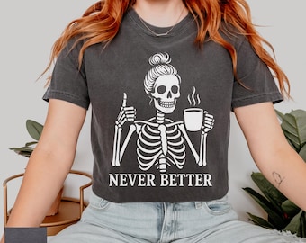 Never Better Shirt, Skeleton Drinking Coffee Tshirt, Retro Messy Bun Skull Tee, Coffee Lover Gift, Vintage Skeleton Shirt, Barista Shirt