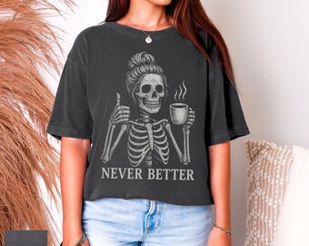 Messy Bun Skeleton Drinking Coffee T-Shirt: Retro Never Better Skull Women Shirt, Coffee Lovers Gift, Vintage Halloween Tee