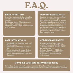 May include: A beige graphic with the text "F.A.Q." in a brown serif font. The graphic contains information about print and ship times, returns and exchanges, care instructions, and personalization. It also includes a section about sizes and colors.