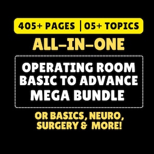 May include: Black graphic with text: "405+ PAGES | 05+ TOPICS ALL-IN-ONE OPERATING ROOM BASIC TO ADVANCE MEGA BUNDLE OR BASICS, NEURO, SURGERY & MORE!". The text is in white and yellow on a black background.