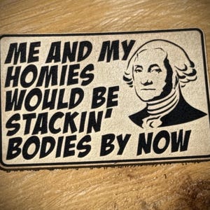 Mis colegas y yo ya estaríamos acumulando cadáveres - Parche moral divertido de George Washington / Parche táctico con velcro / Parche histórico sarcástico