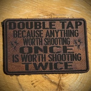 Double Tap Because Anything Worth Shooting Once Is Worth Shooting Twice” Morale Patch | Engraved Leatherette Tactical Patch | Pro Gun 2A Hum