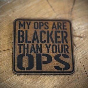 My Ops Are Blacker Than Your Ops Leatherette Morale Patch – Velcro-Backed Shadow Flex