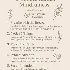 May include: A beige infographic titled "5-Minute Garden Mindfulness" with instructions for mindful practices. The text includes steps for breathing, noticing surroundings, touching earth, petal meditation, and setting intentions. The Backyard Balance logo is also visible.