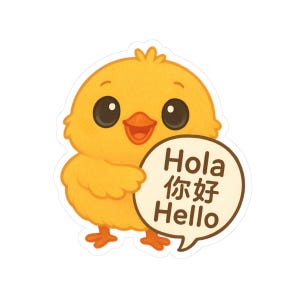 May include: A sticker of a yellow chick holding a speech bubble with the words "Hola 你好 Hello". The chick has large black eyes and an open orange beak. The speech bubble is in English, Spanish, and Chinese.