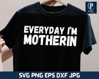 Everyday I'm Motherin PNG, Funny Mom Sublimation Design, Distressed Mama Shirt Graphic, Trendy Mother's Day Digital Download