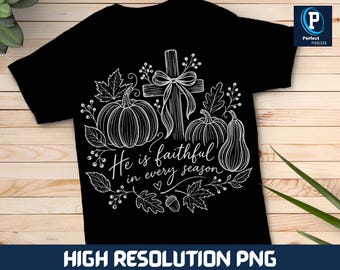 He Is Faithful in Every Season PNG, Christian Fall Thanksgiving PNG, Pumpkin Bible Verse Sublimation, Religious Autumn Shirt Design