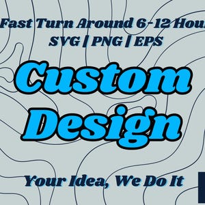 Könnte beinhalten: Ein digitales Grafikdesign mit den Worten "Custom Design" in großen, blau umrandeten Buchstaben. Der Text "Fast Turn Around 6-12 Hour SVG | PNG | EPS" steht darüber, und "Your Idea, We Do It" darunter, alles auf hellgrauem Hintergrund mit Wellenmuster.