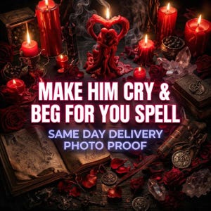 Make Him Cry & Beg For You Obsession Love Ritual —  Same Day Casting