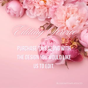 May include: A soft pink background adorned with light pink peony flowers. The text reads: Editing Service. PURCHASE THIS ALONG WITH THE DESIGN YOU WOULD LIKE US TO EDIT. The bottom right corner features the text: BLOSSOMTEMPLATESLTD.