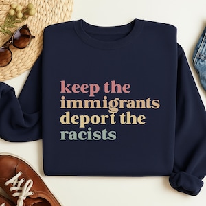 Keep The Immigrants Deport The Racists Shirt, Anti Racism Political Tee, Social Justice Graphic Shirt, Activist Protest Statement Top