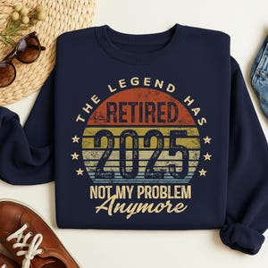 Retired 2025 Shirt, Funny Retirement Crewneck, "Not My Problem Anymore" Unisex Sweatshirt and Hoodie