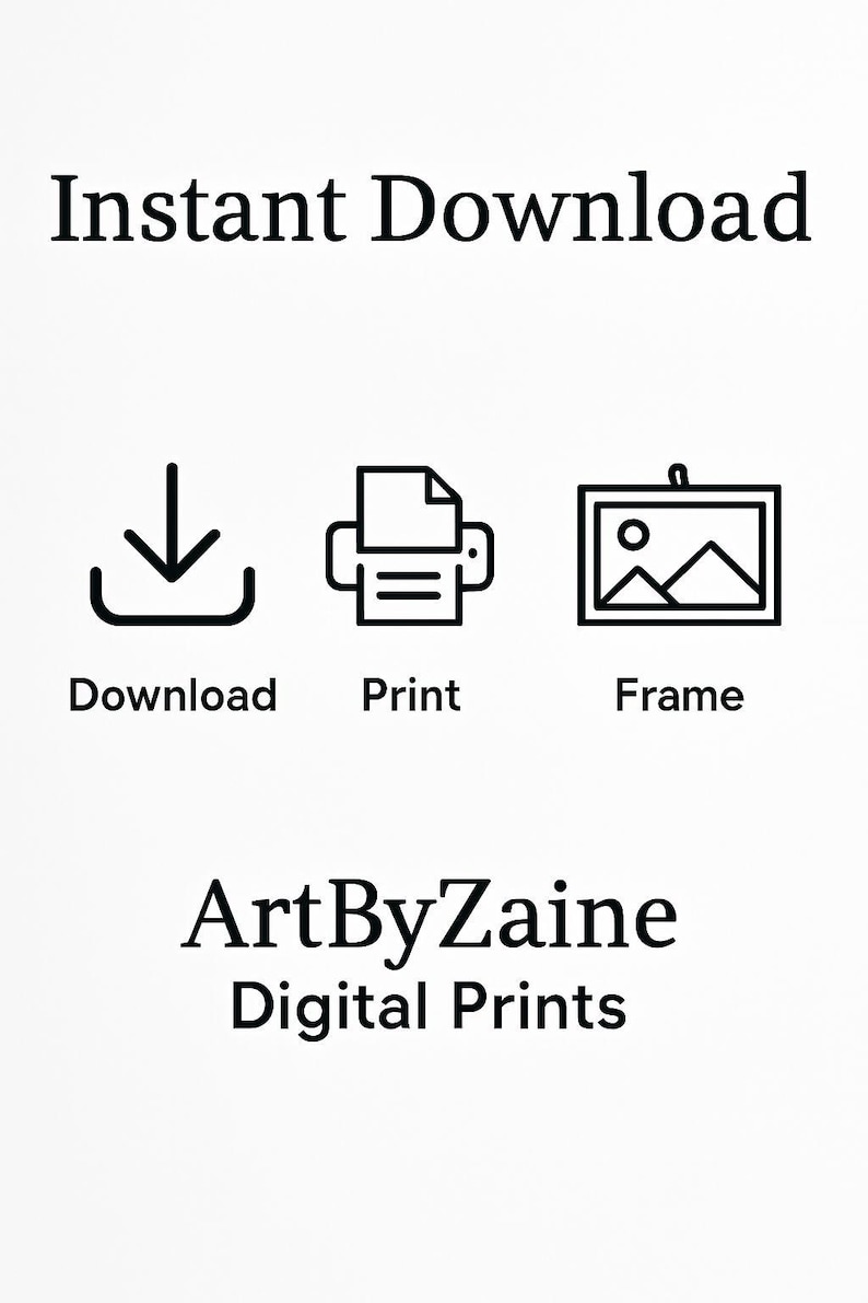 Puede incluir: Fondo blanco con el texto "Instant Download" encima de tres iconos negros: una flecha de descarga, una impresora y un marco de fotos. Debajo, las palabras "Download", "Print" y "Frame". El texto "ArtByZaine Digital Prints" est&aacute; en la parte inferior.