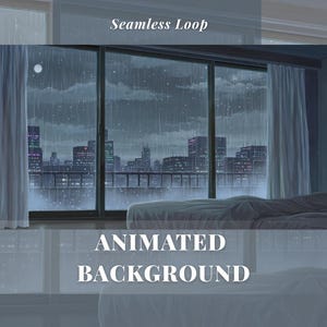 May include: An animated background image of a rainy cityscape viewed through a window. The scene features a bed, curtains, and the text "Seamless Loop" and "Animated Background". The city skyline is visible in the distance.