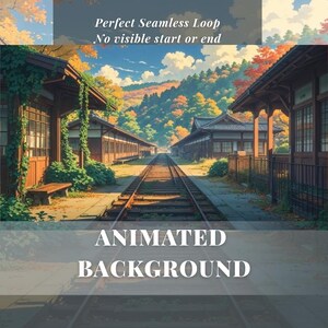 May include: An animated background image of a Japanese train station with a railway track leading into the distance. The station buildings are brown with green vines, and the sky is blue with clouds. The text "Perfect Seamless Loop No visible start or end" and "ANIMATED BACKGROUND" are displayed.