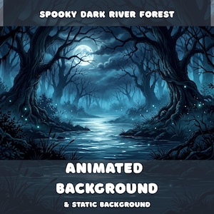 May include: A digital illustration titled SPOOKY DARK RIVER FOREST featuring a dark blue forest with twisted trees, a flowing river, and a full moon in the night sky. The text reads ANIMATED BACKGROUND & STATIC BACKGROUND in white lettering.