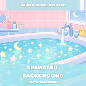 May include: An animated background featuring a kawaii anime bathtub scene. The scene includes a blue bathtub with water, stars, and a crescent moon. The background is a pastel pink and blue with the text "KAWAII ANIME BATHTUB" and "ANIMATED BACKGROUND & STATIC BACKGROUND".