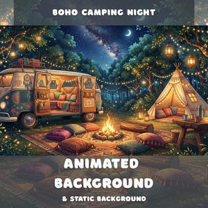 May include: An illustration of a boho camping scene at night. A vintage van with open doors is lit up, with a tent and campfire nearby. The text "BOHO CAMPING NIGHT" and "ANIMATED BACKGROUND & STATIC BACKGROUND" are displayed.