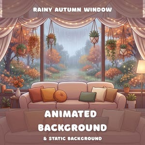 May include: A digital illustration titled RAINY AUTUMN WINDOW featuring a beige sofa with various coloured pillows in front of a large window. Outside, trees with orange and yellow leaves are visible in the rain. Hanging plants, string lights, and a floor lamp are present. Text reads ANIMATED BACKGROUND & STATIC BACKGROUND.