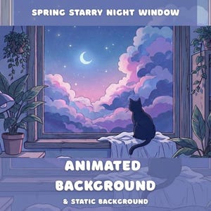 May include: An animated background image showing a window view of a starry night sky with a crescent moon and fluffy pink and purple clouds. A black cat sits on a windowsill, with the text "Spring Starry Night Window" and "Animated Background & Static Background".