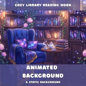 May include: Illustration of a cozy library reading nook. A blue armchair with galaxy-themed pillows and a blanket sits in front of a bookshelf filled with books. A small table holds a teapot, cups, and books. The text "COZY LIBRARY READING NOOK" and "ANIMATED BACKGROUND & STATIC BACKGROUND" are visible.