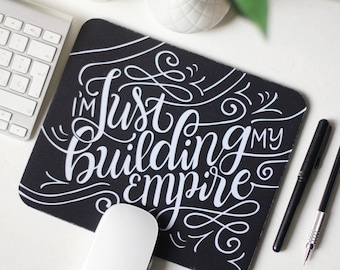 Mousepad - I'm just building my Empire - Motivational Hand lettered Mouse pad for business owners -