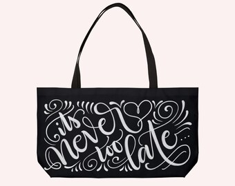 It's never too late... - Weekender Tote Bag