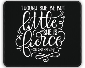 Mousepad - Though she be but little she is fierce  - Hand-lettered home office accesory