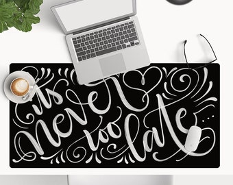 It's never too late...  - Desk Mat Protection for Desk - Oversize Mouse Pad