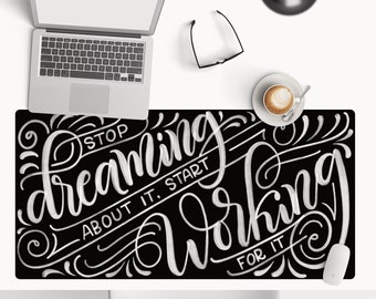 Stop dreaming about it, start working for it - Desk Mat Protection for Desk - Oversize Mouse Pad