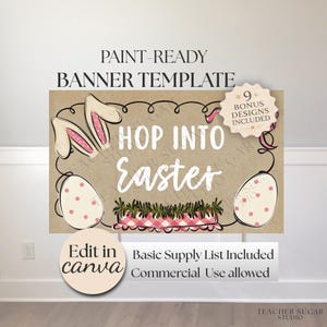 May include: A paint-ready banner template with the text "Hop Into Easter". The design includes bunny ears, Easter eggs, and decorative elements. The banner also includes the text "Edit in canva" and "Basic Supply List Included".