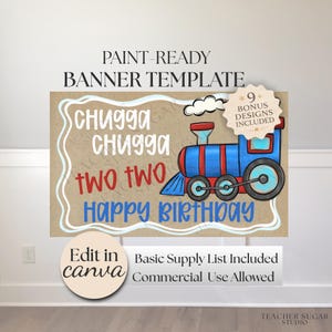 May include: A paint-ready banner template with a train illustration. The banner includes the text "Chugga Chugga Two Two Happy Birthday". Additional text includes "Edit in Canva" and "9 Bonus Designs Included".