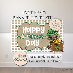 May include: A St. Patrick's Day banner template with a pug wearing a green hat and holding a pot of gold. The banner has the text "Happy St. Patrick's Day" and includes bonus designs. The banner is paint-ready and can be edited in Canva.