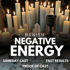 May include: A collection of lit candles, crystals, and a chalice. The image features the text "BANISH NEGATIVE ENERGY". Additional text reads "SAMEDAY CAST", "FAST RESULTS", and "PROOF OF CAST".