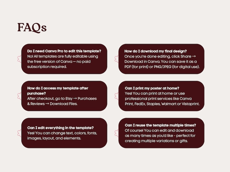 May include: A digital FAQ sheet with a cream background and burgundy text boxes. The text boxes contain questions and answers about editing and downloading templates, including how to access and print them. The title "FAQs" is at the top.