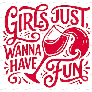 Puede incluir: Gráfico rojo con el texto "GIRLS JUST WANNA HAVE FUN" y una copa de vino vertiendo vino. El diseño utiliza una fuente en negrita y cursiva, ideal para los amantes del vino y las fiestas.