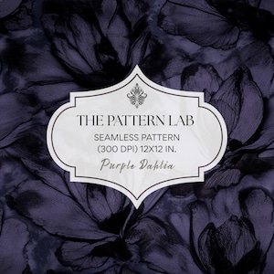 May include: A seamless pattern featuring dark purple dahlia flowers with a white label in the center that reads THE PATTERN LAB, SEAMLESS PATTERN, 300 DPI, 12X12 IN., and Purple Dahlia in script text with a small decorative icon at the top.