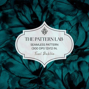 May include: A seamless pattern featuring dark teal dahlia flowers with black outlines. A central white label displays the text: THE PATTERN LAB, SEAMLESS PATTERN, (300 DPI) 12X12 IN., and Teal Dahlia, topped with a small black decorative icon.