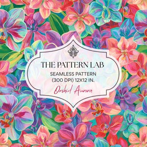 May include: A seamless digital pattern featuring vibrant, painterly orchids in shades of pink, purple, teal, and orange. A central white label displays the text: THE PATTERN LAB, SEAMLESS PATTERN, (300 DPI) 12X12 IN., and Orchid Aurora.