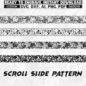 May include: Black and white scroll slide pattern designs. The image features four distinct ornamental border designs with floral and leaf motifs. Text at the top reads "READY TO ENGRAVE. INSTANT DOWNLOAD" and "CUSTOM SVG. DXF. AI. PNG. PDF DESIGNS". The text "SCROLL SLIDE PATTERN" is at the bottom.