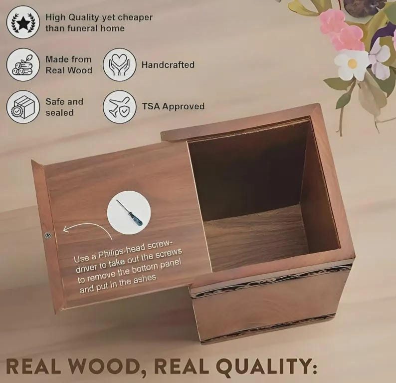 Pu&ograve; includere: Una scatola di legno con un coperchio scorrevole, progettata per contenere le ceneri. La scatola &egrave; realizzata in vero legno ed &egrave; fatta a mano. Il testo sull'immagine dice "Alta qualit&agrave; ma pi&ugrave; economico delle pompe funebri".