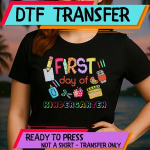 First Day of Kindergarten DTF Transfer for Shirt, Full Color Ready to Press Design, Back to School Heat Transfer, Teacher Kids Shirt