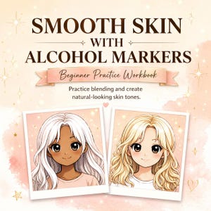 May include: A workbook cover with the text "SMOOTH SKIN WITH ALCOHOL MARKERS" and "Beginner Practice Workbook". It features illustrations of two anime-style female characters with different skin tones and hair colors, promoting skin tone blending.