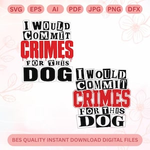 Jag skulle begå brott för den här hunden SVG PNG, Sarkastisk husdjursägarekläder svg, Hundälskare png, Rolig hundtröja svg, Söt hundtröja png, Cricut