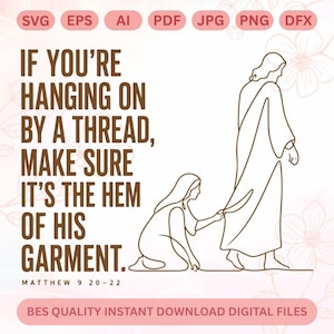 Hem Of His Garment SVG PNG,Christian Hanging By A Thread svg,Matthew 9 20 22 Bible Verse svg,Jesus Hem Garment svg,Jesus Faith,Cricut File
