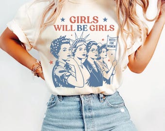 Comfort Colors Girls Will be Girls Shirt: Patriotic Feminist 4th of July Tee, Women's Independence Day Shirt, S1376