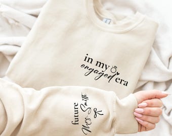 In My Engaged Era Sweatshirt, Custom Future Mrs Hoodie with Name on Sleeve, Personalized Bride Gift, S543