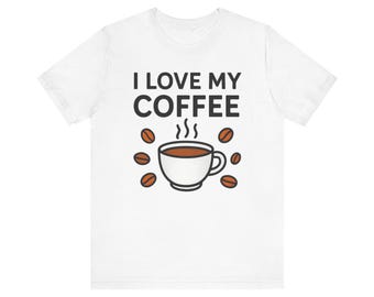 I LOVE MY COFFEE Shirt - Funny Coffee Lover Tee, Caffeine Addict Gift, Casual Graphic T-Shirt for Men & Women