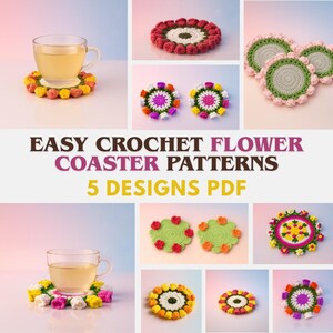 May include: A collection of colorful, handmade crochet flower coasters in various designs. The image includes coasters in shades of red, green, yellow, pink, and white, with a cup of tea resting on one. Text reads "EASY CROCHET FLOWER COASTER PATTERNS 5 DESIGNS PDF."