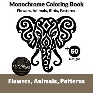 Puede incluir: Una portada de libro para colorear monocromático en blanco y negro con un diseño de elefante. El texto de la portada dice "Monochrome Coloring Book" y "Flowers, Animals, Birds, Patterns". El libro tiene 50 diseños y es de 123GoMama Coloring Books.